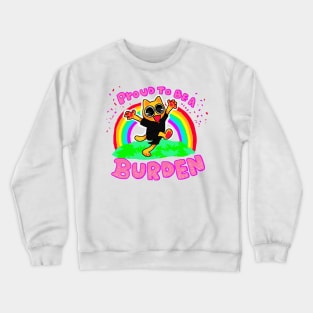 Proud to be a Burden! Crewneck Sweatshirt